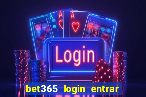 bet365 login entrar agora direto no celular